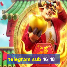 telegram sub 16 18