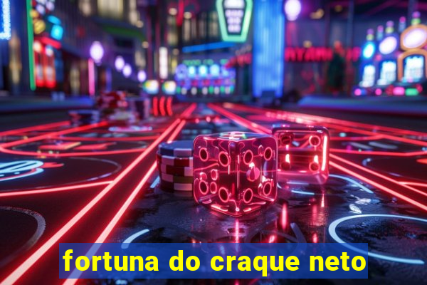 fortuna do craque neto