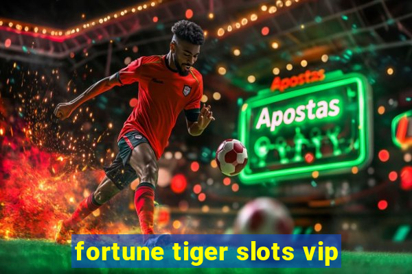 fortune tiger slots vip