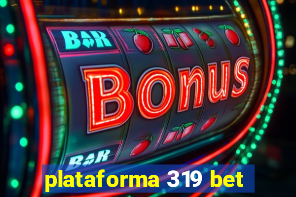 plataforma 319 bet