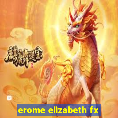 erome elizabeth fx