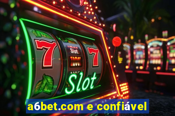 a6bet.com e confiável