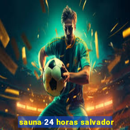 sauna 24 horas salvador