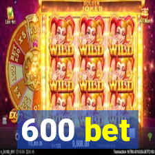 600 bet