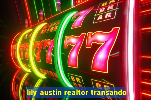 lily austin realtor transando