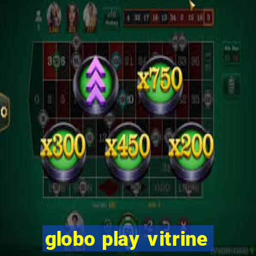 globo play vitrine