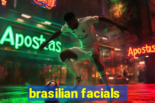 brasilian facials