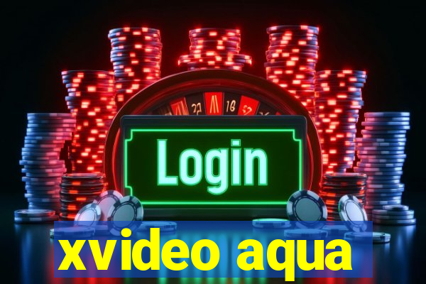 xvideo aqua