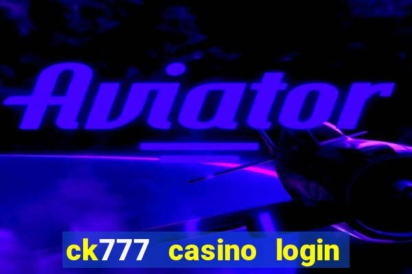 ck777 casino login register mobile