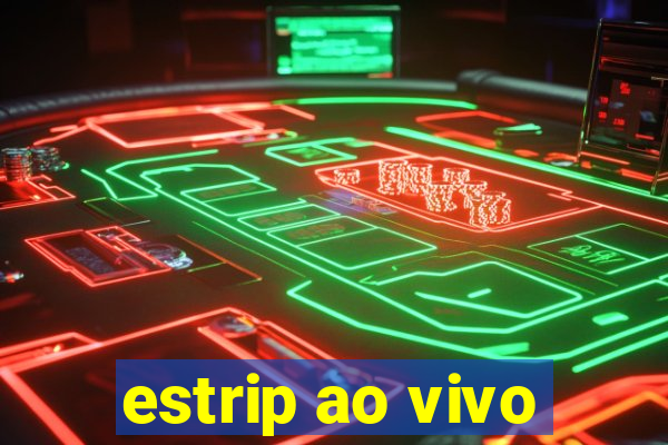 estrip ao vivo