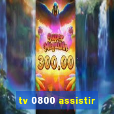 tv 0800 assistir