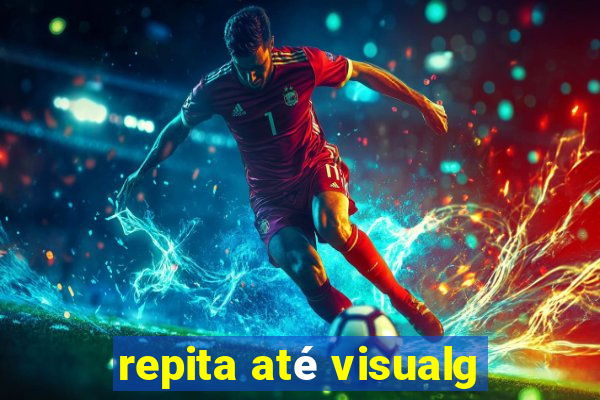 repita até visualg