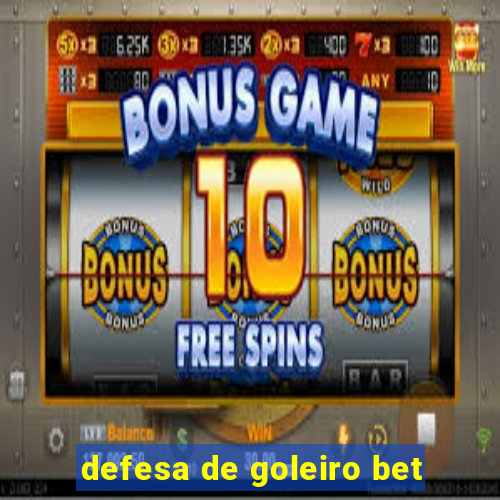 defesa de goleiro bet