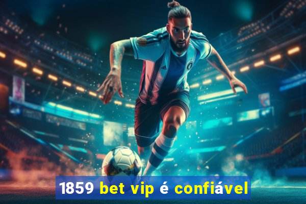 1859 bet vip é confiável