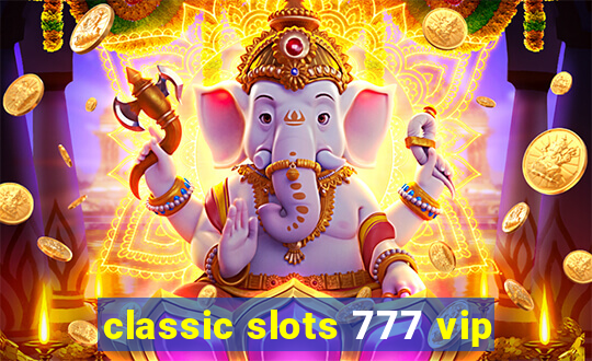 classic slots 777 vip