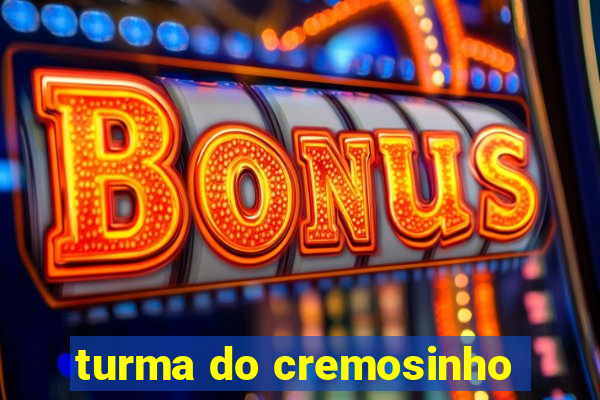 turma do cremosinho