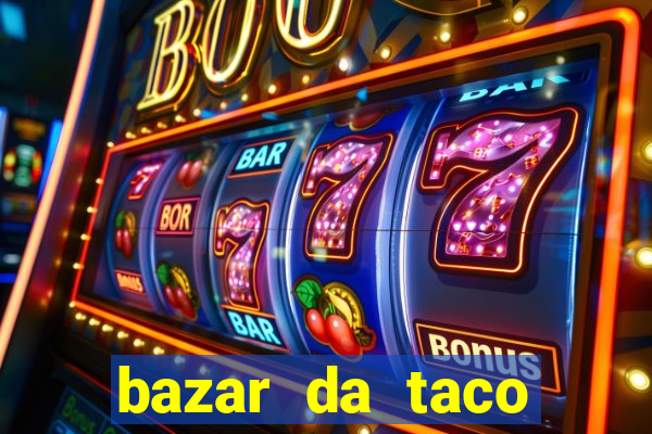 bazar da taco agendamento online