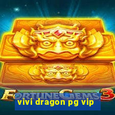 vivi dragon pg vip