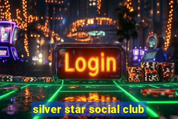 silver star social club