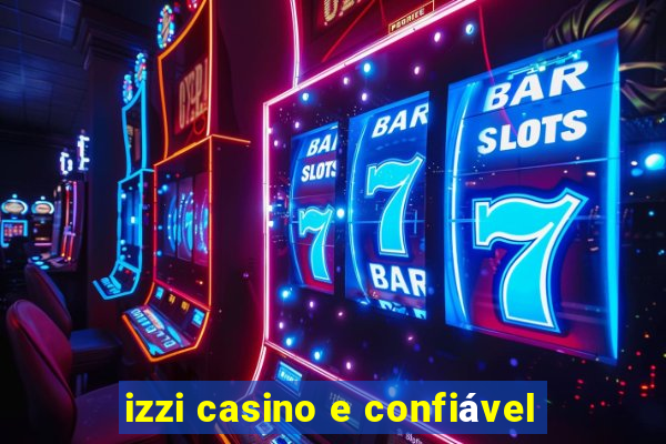 izzi casino e confiável