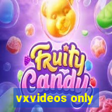 vxvideos only