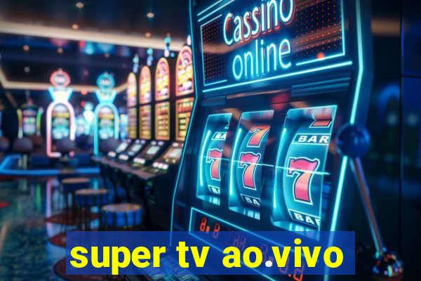 super tv ao.vivo