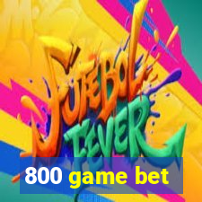 800 game bet