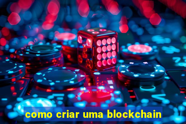 como criar uma blockchain