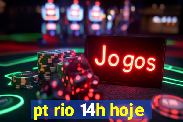 pt rio 14h hoje