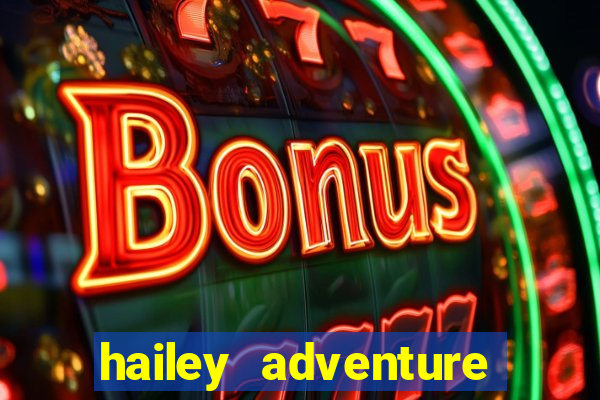 hailey adventure mod apk unlimited money