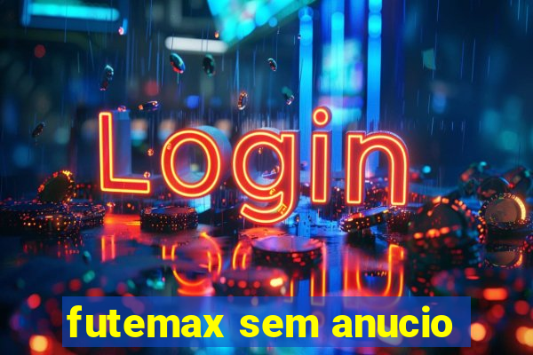 futemax sem anucio