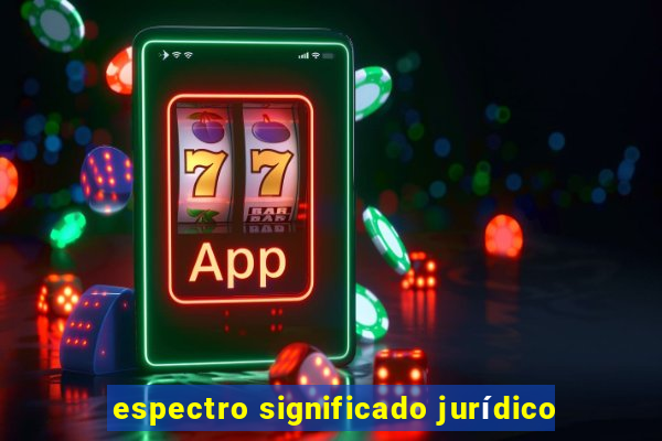 espectro significado jurídico