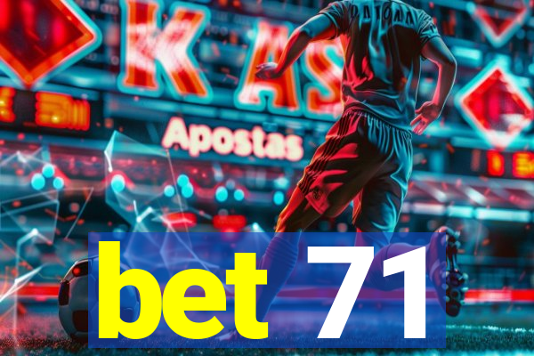 bet 71