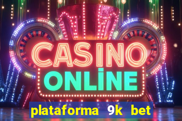 plataforma 9k bet paga mesmo