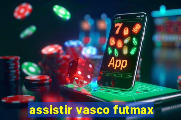 assistir vasco futmax