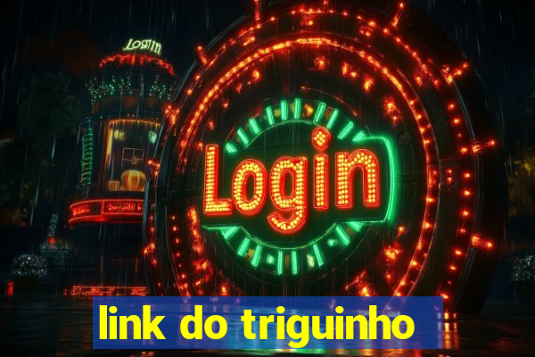 link do triguinho