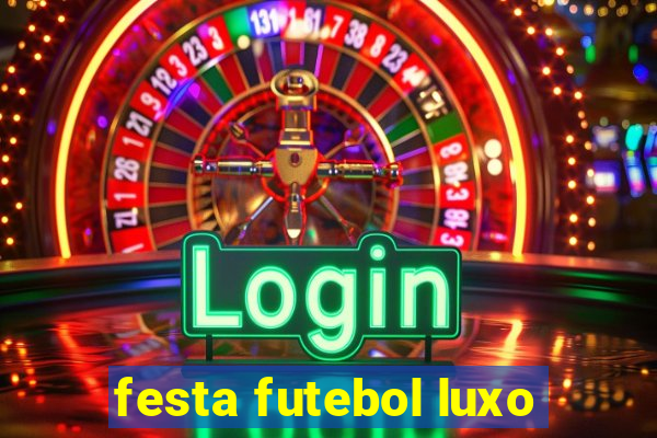 festa futebol luxo