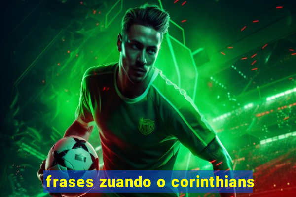 frases zuando o corinthians