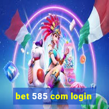 bet 585 com login