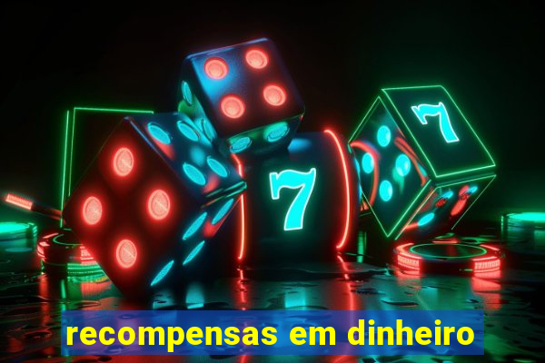 recompensas em dinheiro