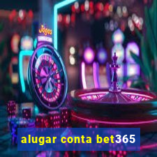 alugar conta bet365