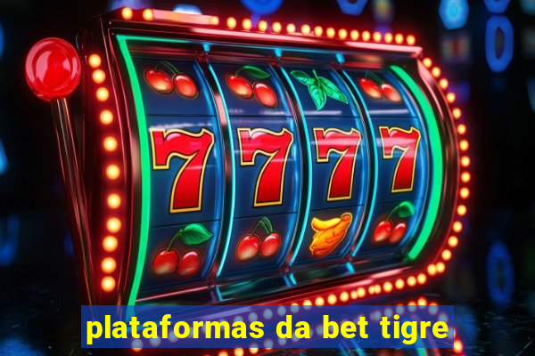 plataformas da bet tigre