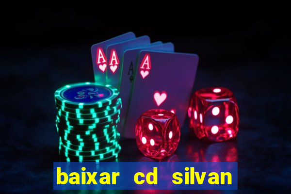 baixar cd silvan santos 茅 hoje