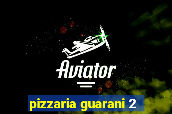 pizzaria guarani 2