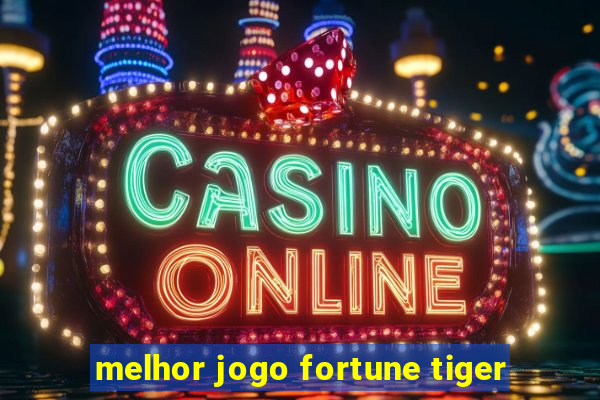 melhor jogo fortune tiger