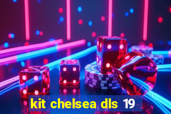 kit chelsea dls 19