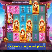 free shop dionisio cerqueira