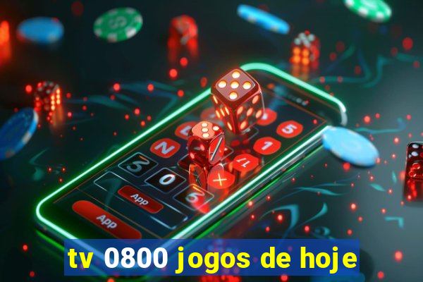 tv 0800 jogos de hoje