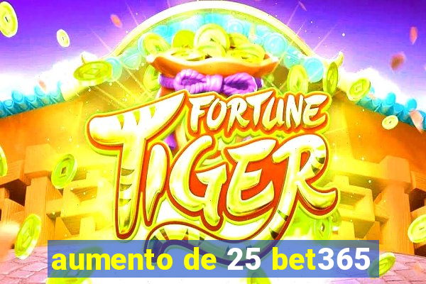 aumento de 25 bet365