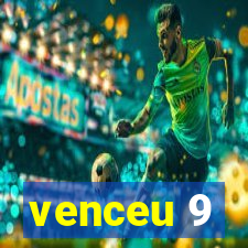 venceu 9